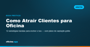 Como atrair clientes para oficina mecânica com 12 estratégias práticas de captação