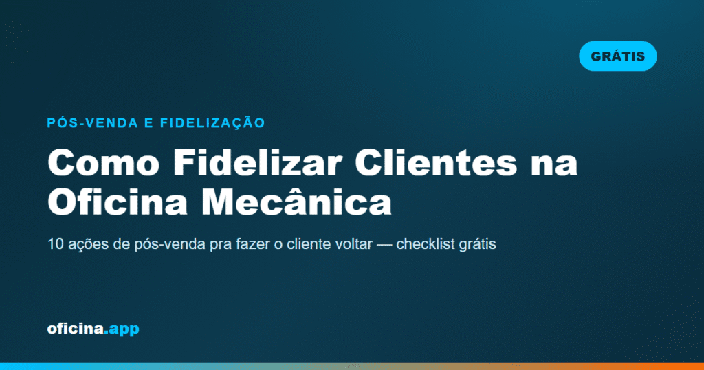 Como Fidelizar Clientes na Oficina Mecânica: 10 Ações de Pós-venda