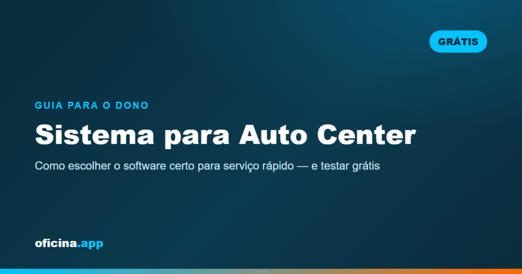 Sistema para Auto Center: Como Escolher (e Testar Grátis)