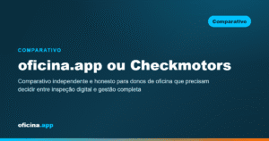 Comparativo entre os sistemas oficina.app e Checkmotors para gestão de oficina